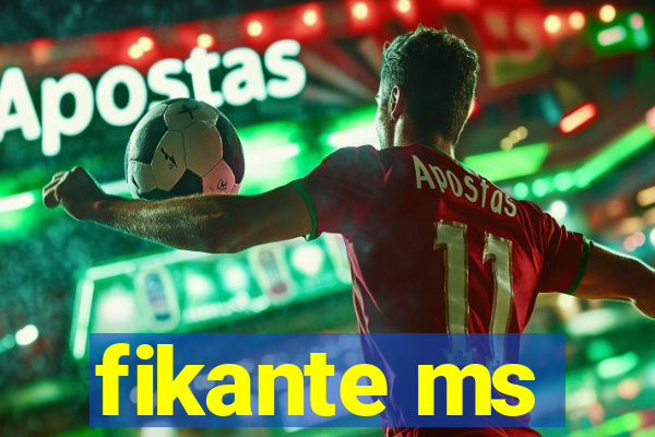 fikante ms